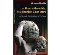 Les Grecs à Grenoble, des pionniers à nos jours Deux siècles de liens historiques avec la France - Alexandre Mavridis - L'harmattan - broché - Etude