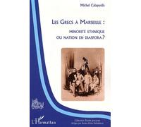 Les Grecs à Marseille : minorité ethnique ou nation en dispora ? - Michel Calapodis - L'harmattan - broché - Essai