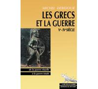 Les Grecs et la Guerre : Ve - IVe siècle : De la guerre rituelle à la guerre totale