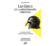 Les Grecs et la Méditerranée orientale. Des « siècles obscurs » à la fin de l'époque archaïque Des siècles obscurs à la fin de l'époque archaïque - Claude Baurain - Puf - broché - Etude
