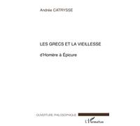 Les Grecs et la vieillesse : D'Homère à Epicure
