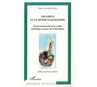 Les Grecs Et Le Mythe D'alexandre - Etude Psychosociale D'un Conflit Symbolique À Propos De La Macédoine