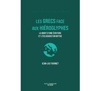 Les Grecs Face Aux Hiéroglyphes - De La Mort D'une Écriture À L'invention D'un Mythe