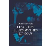 Les Grecs, leurs mythes et nous