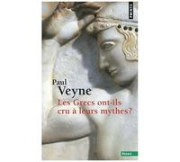 Paul Veyne – Les Grecs ont-ils cru à leurs mythes? – Essai sur l'imagination constituante – Point S