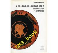 Les Grecs outre-mer: Colonisation et commerce archaïques