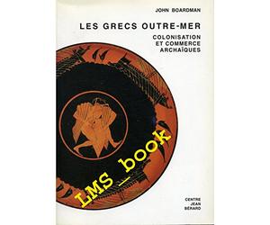 Les Grecs outre-mer: Colonisation et commerce archaïques
