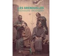 Les Grenouilles Ryûnosuké Akutagawa (Auteur), Catherine Ancelot (Traduction), Silvain Chupin (Traduction)