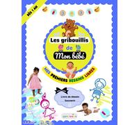 Les Gribouillis de mon bébé - Mes premiers dessins libres dès 1 an - Cahier de dessin souvenir: Pour éveiller la créativité et les capacités ... colorier, dessiner en autonomie et librement