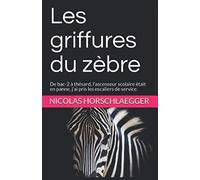 Les griffures du zèbre: De bac-2 à thésard, l’ascenseur scolaire était en panne, j’ai pris les escaliers de service.