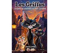 Les Griffus, enquête au cimetière du Père Lachaise.: Roman jeunesse illustré, drôle et mystérieux avec des chats détectives à Paris - aventure, humour et frissons pour enfants de 8 9 10 11 12 ans