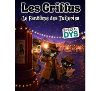 Les Griffus, le Fantôme des Tuileries: Édition adaptée DYS (dyslexie) - Roman policier jeunesse illustré - Lecture facile 8-12 ans - Un faux fantôme, une arnaque et trois chats détectives à Paris