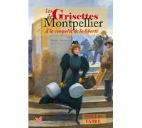 Les Grisettes de Montpellier À la conquête de la liberté - Jean-Luc Fabre - Papillon Rouge - relié - Roman