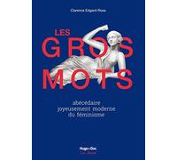 Les gros mots Abécédaire joyeusement moderne du féminisme