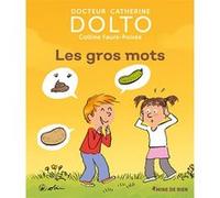Les gros mots Catherine Dolto (Auteur), Colline Faure-Poirée (Auteur), Pascal Robin (Illustration)