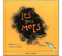 Les gros mots Christian Voltz (Auteur), Christian Voltz (Illustration), Didier Mounié (Auteur)