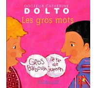 Les gros mots - Docteur Catherine Dolto - de 2 à 7 ans