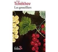 Les groseilliers et autres nouvelles Anton Pavlovitch Tchekhov (Auteur), Edouard Parayre (Traduction)