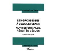 Les Grossesses à l'adolescence: NORMES SOCIALES, RÉALITES VÉCUES