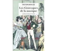 Les Grotesques de la musique Hector Berlioz (Auteur), Gérard Condé (Auteur)