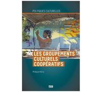 Les Groupements Culturels Coopératifs - Comment Oeuvrer Ensemble Tout En Restant Chacun Singulier ?