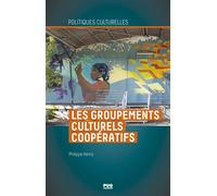 Les groupements culturels coopératifs Comment oeuvrer ensemble tout en restant chacun singulier ? - Philippe Henry - Presses Universitaires Grenoble - broché - Essai