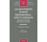 Les groupements sportifs professionnels : aspects juridiques - aspects juridiques contribution à une nouvelle personne morale intermédiaire entre la société et l'association - Gerschel c. - Lgdj - Liv