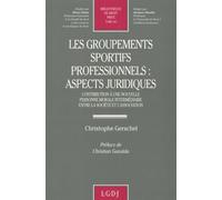 Les Groupements Sportifs Professionnels : Aspects Juridiques - Contribution À Une Nouvelle Personne Morale Intermédiaire Entre La Société Et L'association