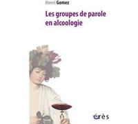 Les groupes de parole en alcoologie Henri Gomez (Auteur)