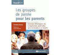 Les groupes de parole pour les parents Comt développer ses compétences parentales sans recours à un expert - Christine Barras - De Boeck Supérieur - broché - Essai
