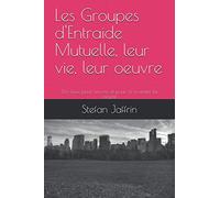 Les Groupes d'Entraide Mutuelle, leur vie, leur oeuvre: Des lieux pour revivre et pour ré-inventer la société