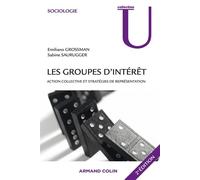 Les groupes d'intérêt Action collective et stratégies de représentation - Emiliano Grossman - Armand Colin - broché - Essai