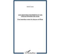 Les groupes d'intérêts et les collectivités locales Une interface entre le citoyen et l’État - Michel Cartier - L'harmattan - broché - Etude