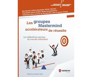 Les groupes Mastermind : accélérateurs de réussite: Le collectif au service du succès individuel