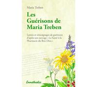 Les guérisons de Maria Treben - Lettres et témoignages de guérisons d'après son ouvrage La santé à la pharmacie du Bon Dieu