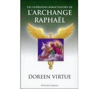 Les guérisons miraculeuses de l'archange Raphael Doreen Virtue (Auteur), Marie-Noëlle Antolin (Traduction)
