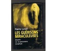 Les guérisons miraculeuses : Enquête sur un phénomène inexpliqué