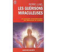 Les guérisons miraculeuses: Enquête sur un phénomène inexpliqué