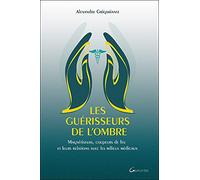 Les guérisseurs de l'ombre - Magnétiseurs, coupeurs de feu et leurs relations avec les milieux médicaux
