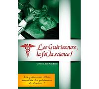Les Guérisseurs : La Foi, la Science