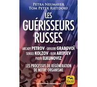 Les guérisseurs russes : Arcady Petrov Grigori Grabovoï Sergej Kolzov Igor Arepjev Pjotr Elkunoviz: Les processus de régénération de notre organisme humain
