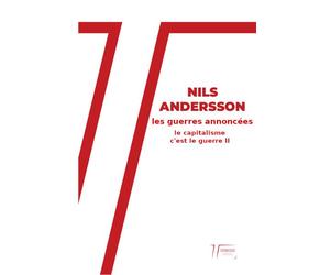 Les guerres annoncées Le capitalisme c'est la guerre II - Nils Andersson - Terrasses Editions - broché - Essai
