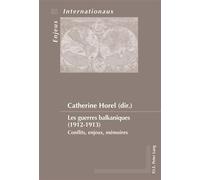 Les guerres balkaniques (1912-1913) Conflits, enjeux, mémoires - Catherine Horel - Peter Lang - broché - Essai
