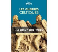 Les Guerres Celtiques - Tome 1, Le Champ Clos Italien (Ve Siècle - Première Moitié Du Iie Siècle Avant J.-C.)
