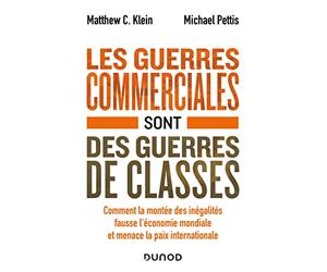 Les guerres commerciales sont des guerres de classes: Comment la montée des inégalités fausse l'économie mondiale et menace la paix internationale