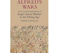 Les guerres d'Alfred : sources et interprétations de la guerre anglo-saxonne à l'âge des Vikings