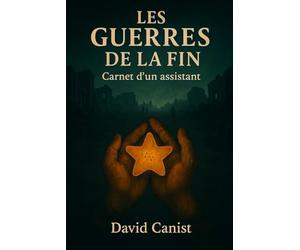 Les guerres de la fin: Carnet d'un assistant