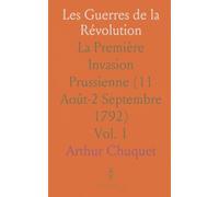 Les Guerres de la Révolution: La Première Invasion Prussienne (11 Août-2 Septembre 1792)