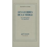 Les Guerres de la Vierge Une anthropologie des apparitions - Elisabeth Claverie - Gallimard - broché - Etude