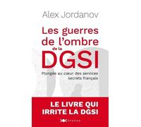 Les Guerres De L'ombre De La Dgsi - Plongée Au Coeur Des Services Secrets Français